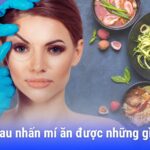 Sau nhấn mí ăn được những gì? – Điểm danh 6 thực phẩm