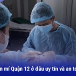 Nhấn mí Quận 12 ở đâu uy tín và an toàn, có bác sĩ giỏi thực hiện?