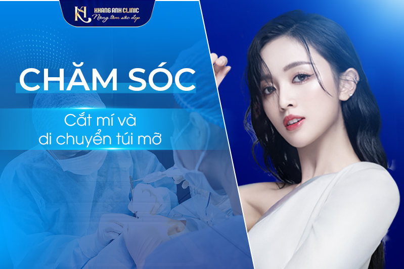 Chăm sóc sau cắt mí & di chuyển túi mỡ